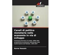 Canali di politica monetaria nelle economie in via di sviluppo: Dominanza del tasso di cambio, effetti della produttività ed evoluzione istituzionale nella trasformazione del Pakistan, 1960-2007