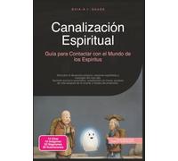 Canalización Espiritual: Guía para Contactar con el Mundo de los Espíritus (Espiritismo)