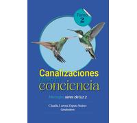 CANALIZACIONES ELEVA TU CONCIENCIA TOMO 2: MENSAJES SERES DE LUZ 2