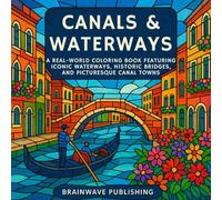 Canals & Waterways: A Real-World Coloring Book Featuring Iconic Rivers, Historic Bridges, and Picturesque Canal Towns