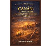 CANÁN: ALTARES, REYES Y LA CONQUISTA ORDENADA POR DIOS: Derribando Principados y Estableciendo el Reino con Autoridad y sin Compromiso (TRONOS, ALTARES Y GUERRA ESPIRITUAL)