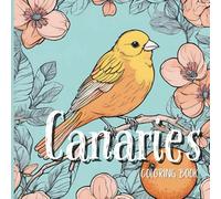 Canaries Coloring Book for Children and Grown-Ups with Canary Trivia: Cute Bird Coloring Pages