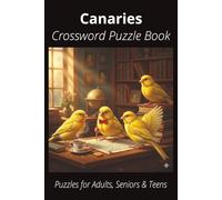 Canaries Crossword Puzzle Book: Easy-to-Read Crossword Puzzles About Canaries - Birds, Pets, Care, Fun Facts & More | 6x9”, 110 Pages - An Awesome Gift for Bird Lovers, Vacations, and Relaxing Moments