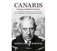 Canaris. El espía y confidente de Franco: La legendaria historia del director de la Abwehr y su relación con España (Divulgación histórica)