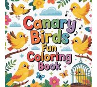 Canary Birds Fun Coloring book: canary coloring book for adults relaxation focus simple, canary color book for kids stress relief easy, canary ... bird coloring book for adults stress relief