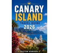 CANARY ISLAND TRAVEL GUIDE 2026: Choose the Right Island, Plan Stress-Free Routes, Manage Your Budget, and Experience Beaches, lanscapes, Local Culture, and Memorable Island-Hopping Adventur
