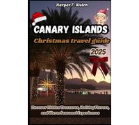 Canary Islands christmas travel guide 2025: Uncover Hidden Treasures, Holiday Flavors, and Warm Seasonal Experiences