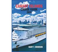 CANARY ISLANDS CRUISE GUIDE 2025: A Comprehensive Journey Through the Sun-Soaked Shores, Volcanic Landscapes, and Rich Culture of Spain’s Enchanting Islands