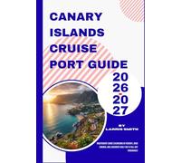 Canary Islands Cruise Port Guide 2026-2027: Independent Shore Excursions in Tenerife, Gran Canaria, and Lanzarote (Half-Day & Full-Day Itineraries)