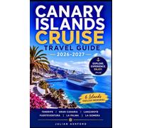 CANARY ISLANDS CRUISE TRAVEL GUIDE 2026-2027: Your Complete Cruise Guide to Tenerife, Gran Canaria, Lanzarote, Fuerteventura, La Palma & La Gomera - ... Island Routes & Practical Travel Tips
