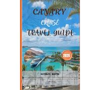 Canary Islands Cruise Travel Guide 2026: Sail winter Atlantic routes with warm-season itineraries, port highlights, shore excursions, ship tips, and Q1 voyage planning