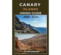 CANARY ISLANDS HIKING GUIDE 2025 - 2026: The Complete Trekker’s Guide to Exploring Spain’s Volcanic Archipelago with Confidence and Clarity (The Explorer’s Footpath Series)