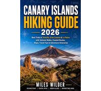 CANARY ISLANDS HIKING GUIDE 2026: Best Trails in Tenerife, Gran Canaria & La Palma with Volcano Walks, Coastal Routes, Maps, Travel Tips & Adventure Itineraries (THE SIGNATURE TRAILS SERIES)