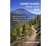 CANARY ISLANDS HIKING GUIDE 2026: Explore Volcanic Peaks, Lush Trails, and Sun-Kissed Shores Across Spain’s Island Paradise (Epic Trails of the World)