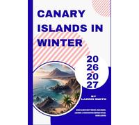 Canary Islands in Winter 2026-2027: Which Island is Best? Tenerife, Gran Canaria, Lanzarote, & Fuerteventura Compared for Sun, Hiking & Surfing