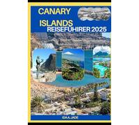 CANARY ISLANDS REISEFÜHRER 2025 (The Ultimate Guide,Luxury, Adventure, Around Global)