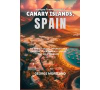 CANARY ISLANDS, SPAIN: The Perfect Escape: Unforgettable Experiences for Families, Couples, and Solo Travelers