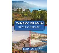CANARY ISLANDS TRAVEL GUIDE 2025: "A Timeless Escape: Sun, Sea, and the Spirit of the Canaries