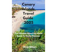 Canary Islands Travel Guide 2025: The Ultimate Island-by-Island Guide for Every Traveler (ULTIMATE TOURIST GUIDEBOOK)