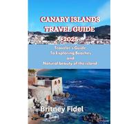 Canary Islands Travel Guide 2025: Traveler's Guide To Exploring Beaches and Natural Beauty Of The Island
