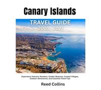 Canary Islands Travel Guide 2026-2027: Experience Volcanic Wonders, Golden Beaches, Coastal Villages, Outdoor Adventures, and Essential Travel Tips