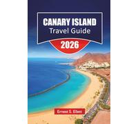 CANARY ISLANDS TRAVEL GUIDE 2026: Beaches, Volcanoes, and Local Culture Across All Seven Islands with Practical Logistics and Flexible Routes