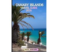 CANARY ISLANDS TRAVEL GUIDE 2026: Discover Beaches, Culture, Adventure, Hidden Gems, Travel Tips, and Local Experiences Across the Canary Islands in 2026 (Travel Destinations Series)