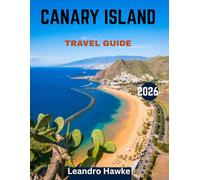 CANARY ISLANDS TRAVEL GUIDE 2026: Discovering the Canary Islands: Sun, Sand, and Hidden Gems of Spain’s Tropical Paradise
