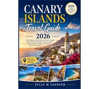 Canary Islands Travel Guide 2026: Eternal Spring, Endless Discovery: Your Complete Guide to the Canary Islands' Culture, Cuisine, Natural Wonders, Beaches, Scenic Drives, and Local Experiences