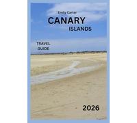 Canary Islands Travel Guide 2026: Historical Sites, Local Treasures, Delectable Food and the Canary Islands' Natural Beauty.
