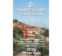 CANARY ISLANDS Travel Guide 2026: The Complete Companion to Tenerife, Lanzarote, Gran Canaria, and Fuerteventura for Winter Sun and Hiking