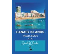 CANARY ISLANDS TRAVEL GUIDE 2026: Top Attractions, Beaches, Hiking, Culture, Food, and Practical Tips for Every Traveler (World Atlas Guides)