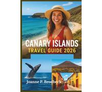 CANARY ISLANDS Travel Guide 2026: Your Guide to Exploring Tenerife, Gran Canaria, Lanzarote & Fuerteventura with Must-See Spots, Outdoor Adventures & Local Experiences