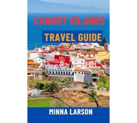 CANARY ISLANDS TRAVEL GUIDE: Discover Tenerife, Gran Canaria, Lanzarote & Fuerteventura - Top Beaches, Scenic Hikes, Volcano Tours, Local Food, Maps & Itineraries for the Ultimate Spain Adventure