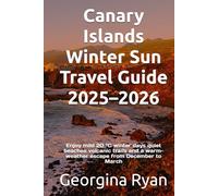 Canary Islands Winter Sun Travel Guide 2025-2026: Enjoy mild 20 °C winter days quiet beaches volcanic trails and a warm-weather escape from December to March
