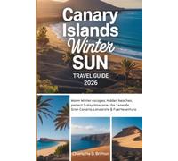 Canary Islands Winter Sun Travel Guide 2026: Warm Winter Escapes, Hidden Beaches & Perfect 7-Day Itineraries for Tenerife, Gran Canaria, Lanzarote & Fuerteventura