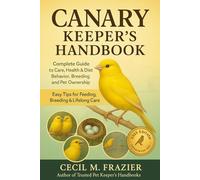 Canary Keeper’s handbook: Complete Guide to Care, health, diet, behavior, Breeding and pet ownership