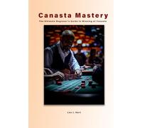 Canasta Mastery: The Ultimate Beginner's Guide to Winning at Canasta