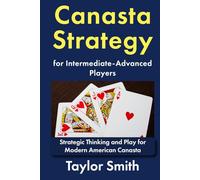 Canasta Strategy for Intermediate-Advanced Players: Strategic Thinking and Play for Modern American Canasta