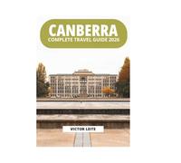 CANBERRA COMPLETE TRAVEL GUIDE 2026