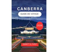 CANBERRA GUIDE DE VOYAGE 2026: Explorez et profitez de la capitale australienne avec des itinéraires, de la nourriture, de l'hébergement et des conseils pratiques