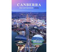 CANBERRA REISEFÜHRER 2026: Der unverzichtbare Stadtführer mit Aktivitäten zu den besten Cafés, Museen und Touren, TopAttraktionen, Reiserouten und praktischer Planung für Erstbesucher in Australien