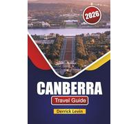 CANBERRA TRAVEL GUIDE 2026: Discover Top Attractions, Cultural Landmarks, Local Cuisine, and Outdoor Adventures in Australia’s Capital