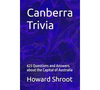 Canberra Trivia: 623 Questions and Answers about the Capital of Australia