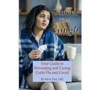 Cancel That Cough: Your Guide to Preventing and Treating Colds, Flu, and Covid