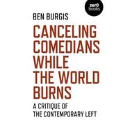 Canceling Comedians While the World Burns: A Critique of the Contemporary Left