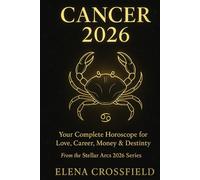 Cancer 2026: Your Complete Horoscope for Love, Career, Money & Destiny (Stellar Arcs)