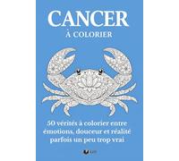 Cancer à colorier: Livre de coloriage de ton signe - 50 vérités à colorier entre émotions, douceur et réalité parfois un peu trop vraie (Mon Signe à Colorier)