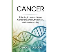 CANCER: A Strategic Perspective on Cancer Prevention, Treatment, and Understanding"