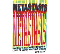 Cancer and Capitalism: Rise of the Cancer-Industrial Complex and the Horizons of Care